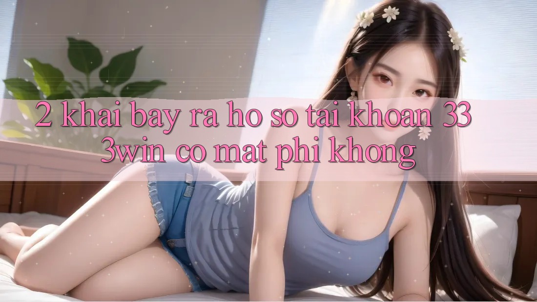 2. Khai bày ra hồ sơ tài khoản 333win có mất phí không? 2. Khai bày ra hồ sơ tài khoản 333win có mất phí không?