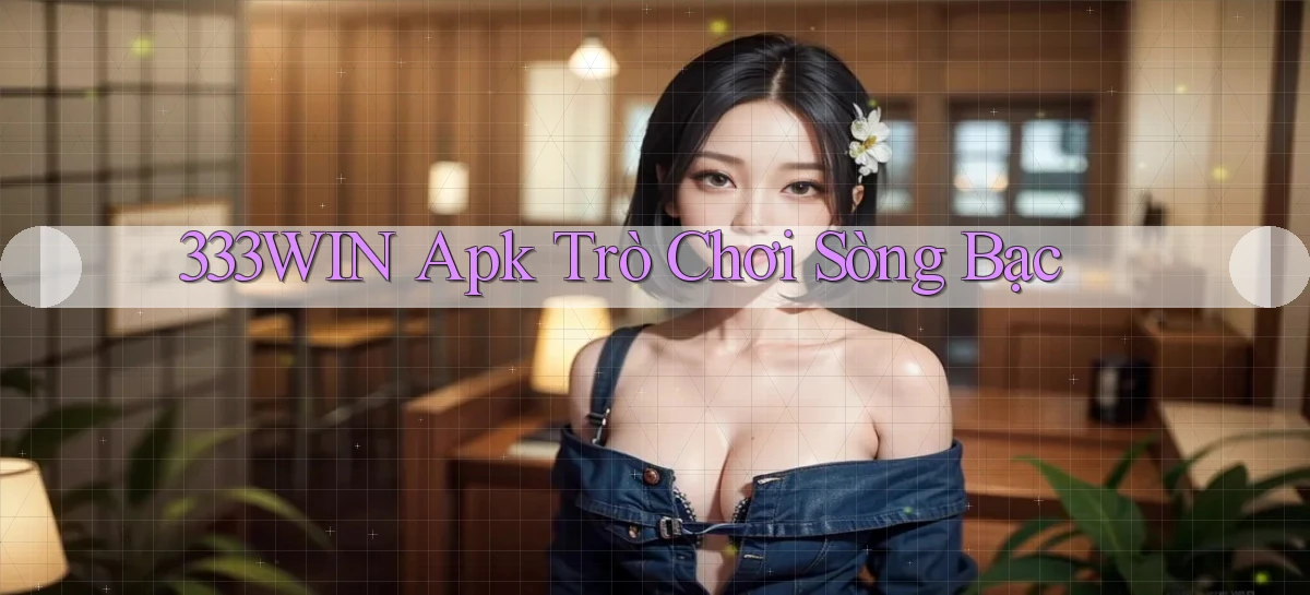 333win apk trò chơi sòng bạc