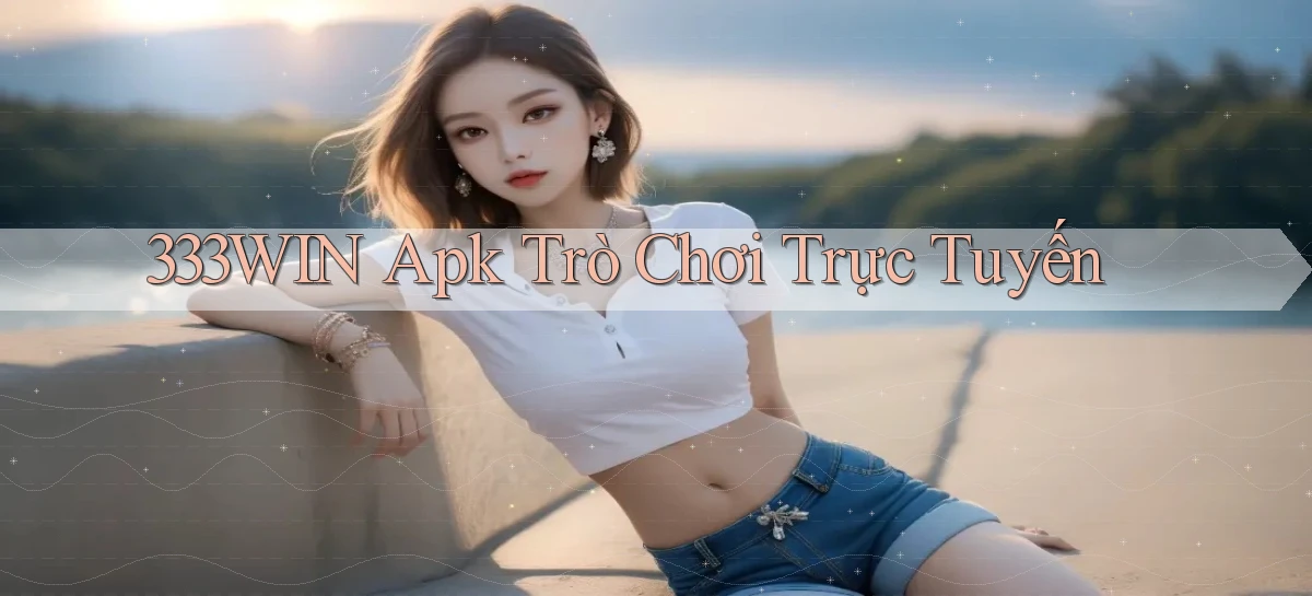 333win apk trò chơi trực tuyến
