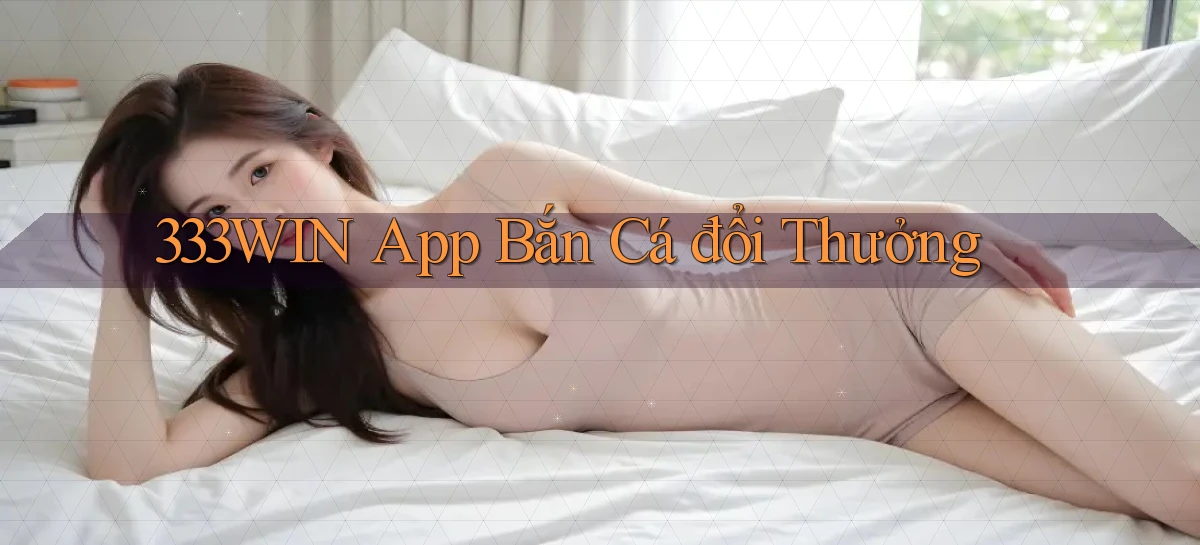 333win app bắn cá đổi thưởng