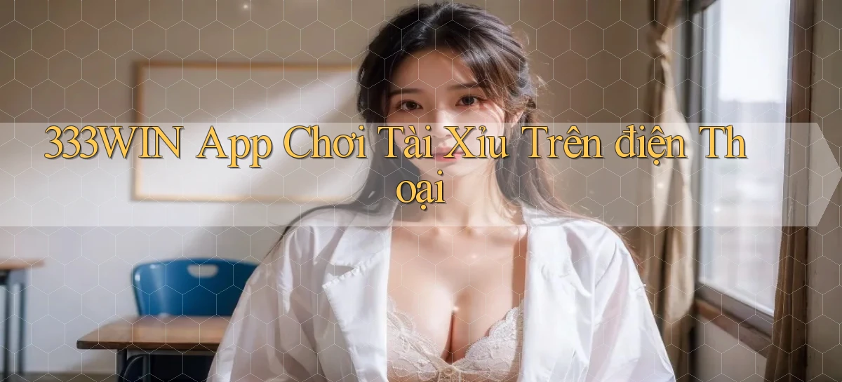 333win app chơi tài xỉu trên điện thoại