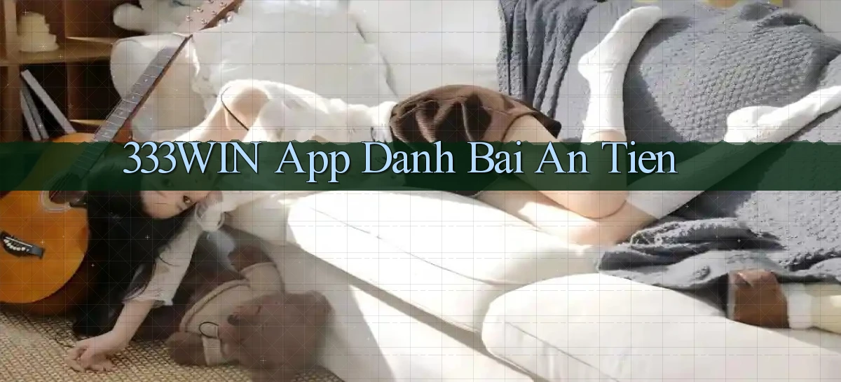 333win app đánh bài an tiền