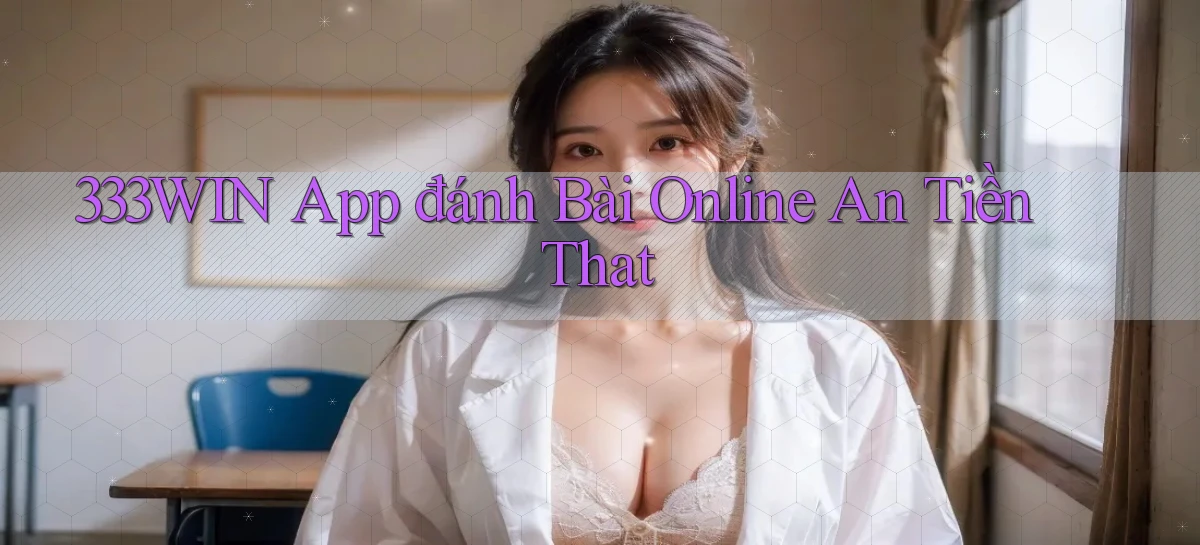 333win app đánh bài online an tiền that