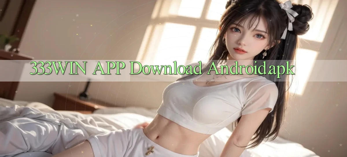 333win APP download Android.apk
