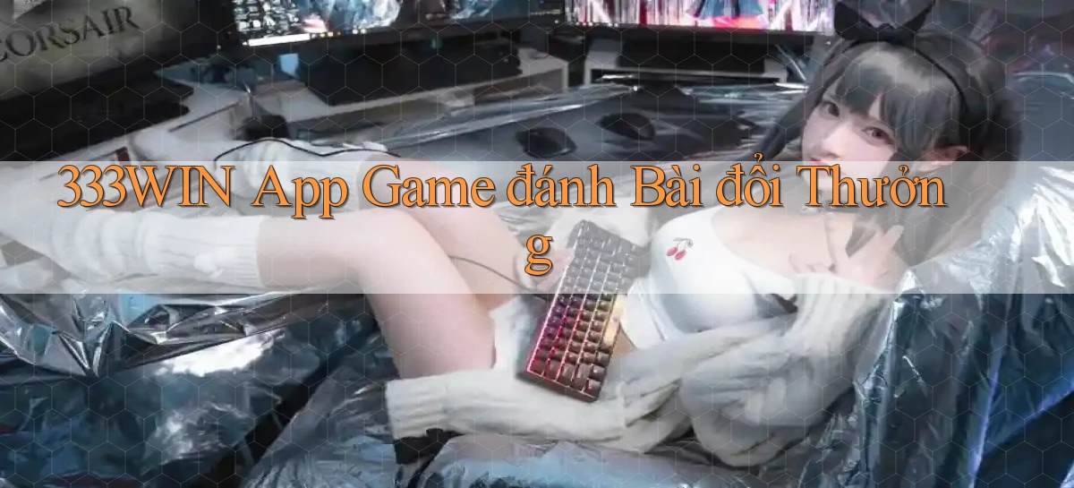 333win app game đánh bài đổi thưởng