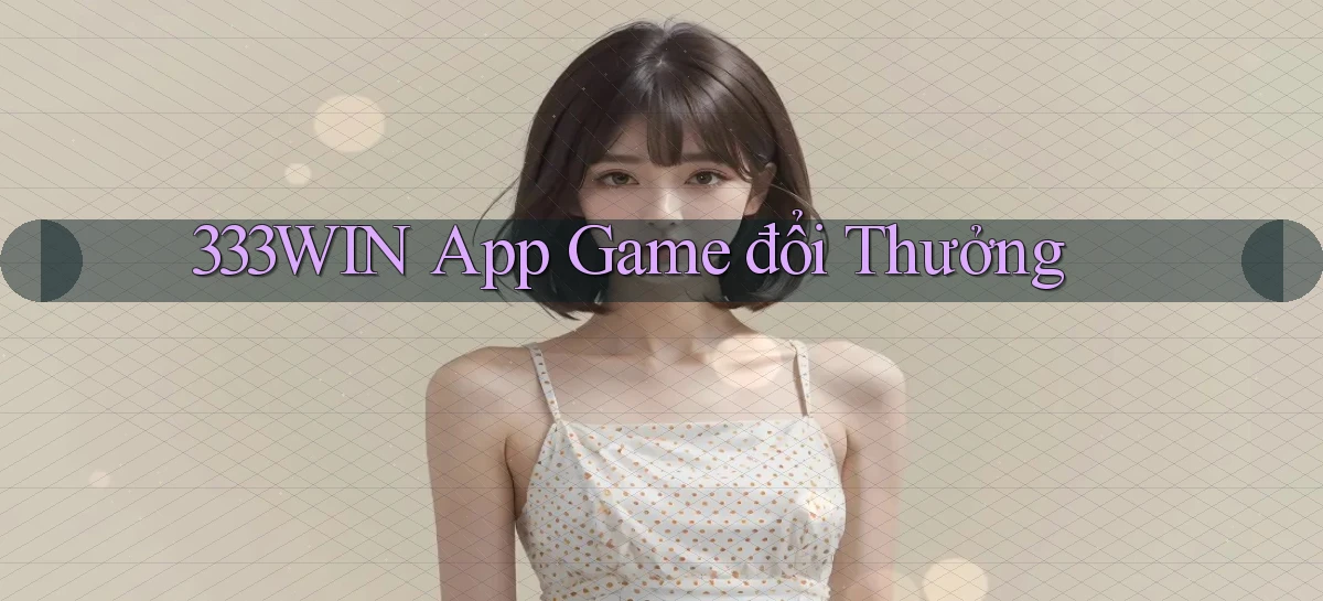 333win app game đổi thưởng