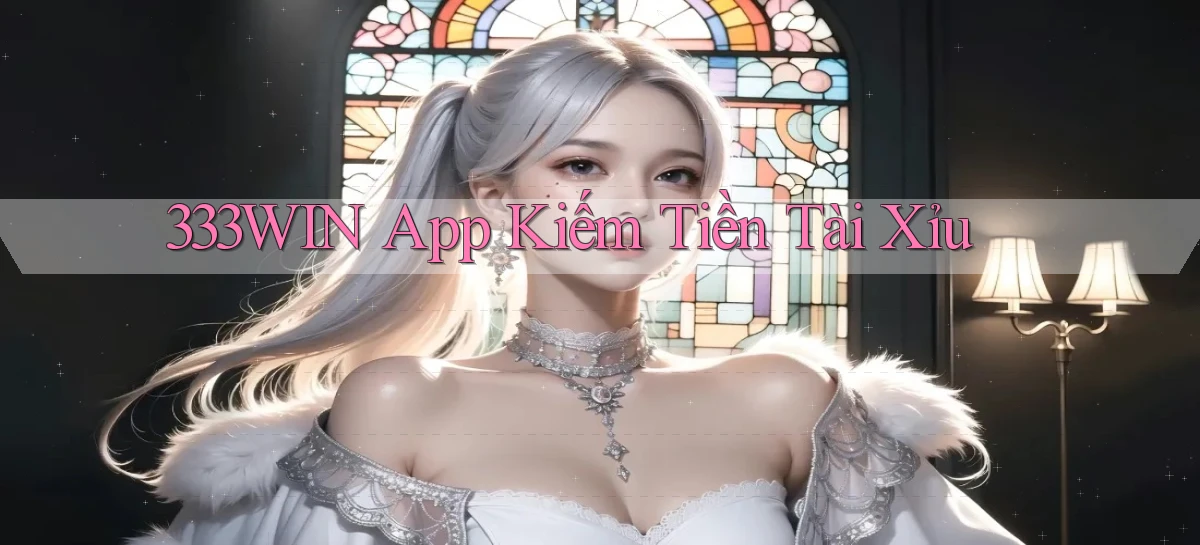 333win app kiếm tiền tài xỉu