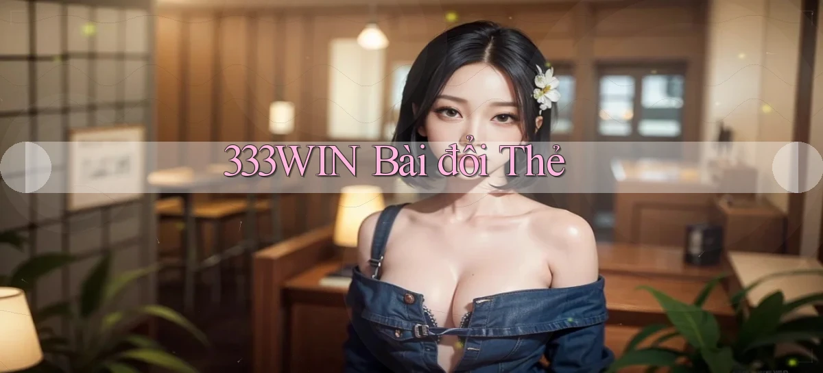 333win bài đổi thẻ