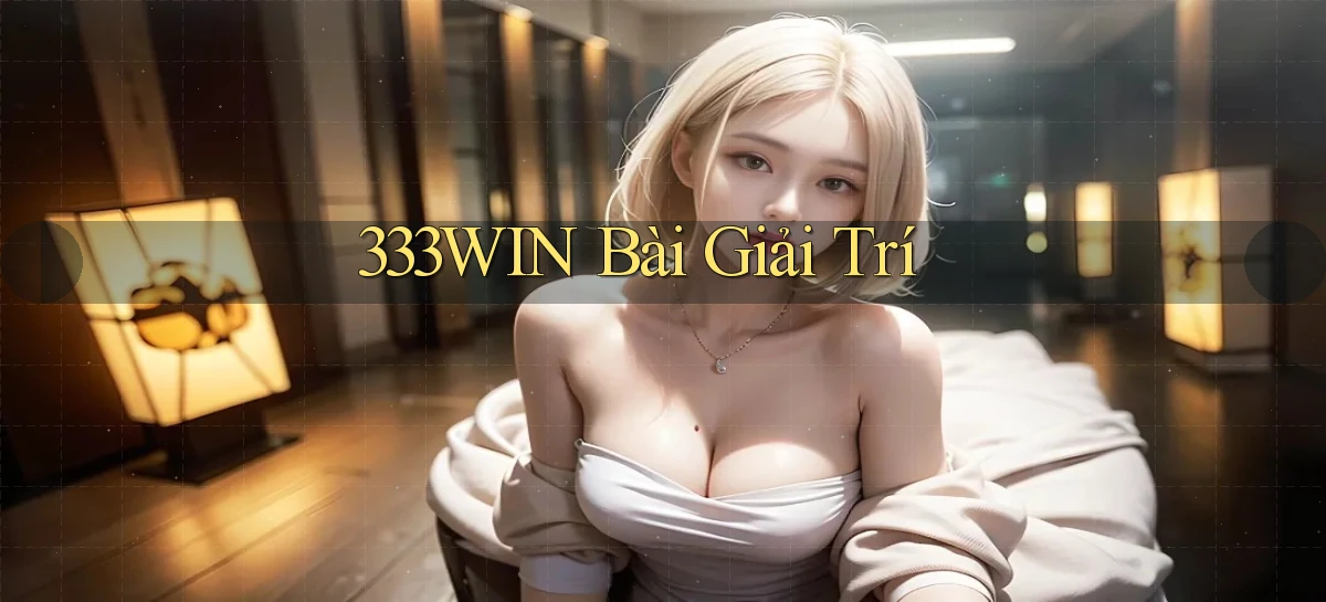 333win bài giải trí