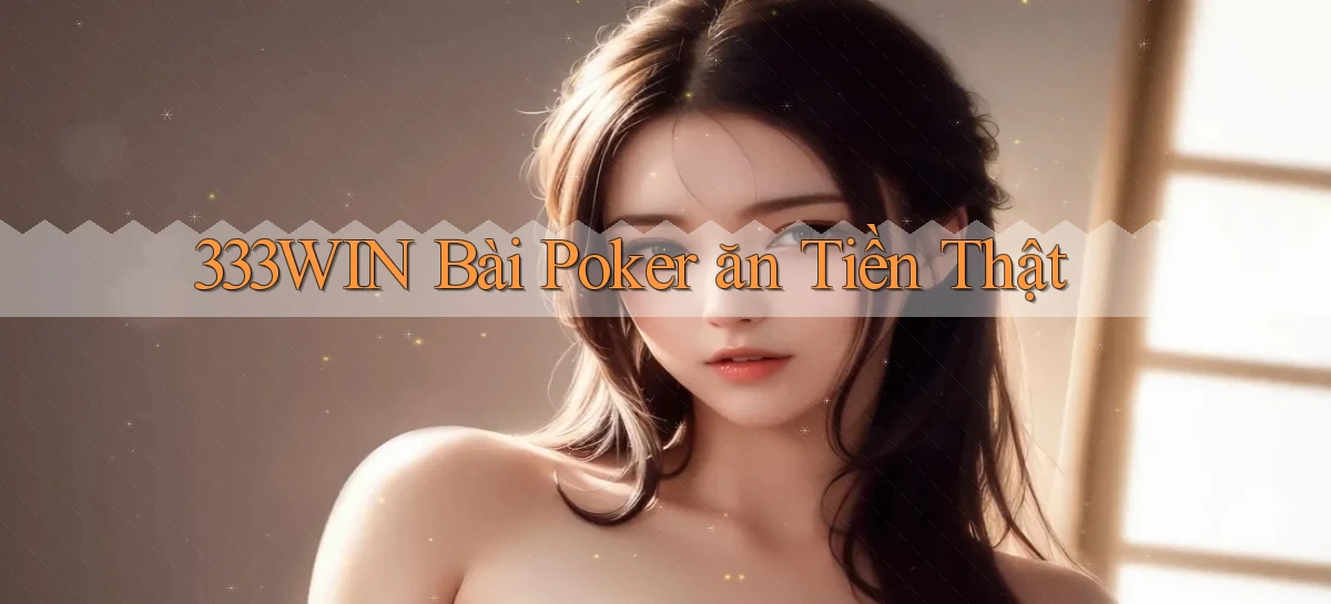 333win bài poker ăn tiền thật
