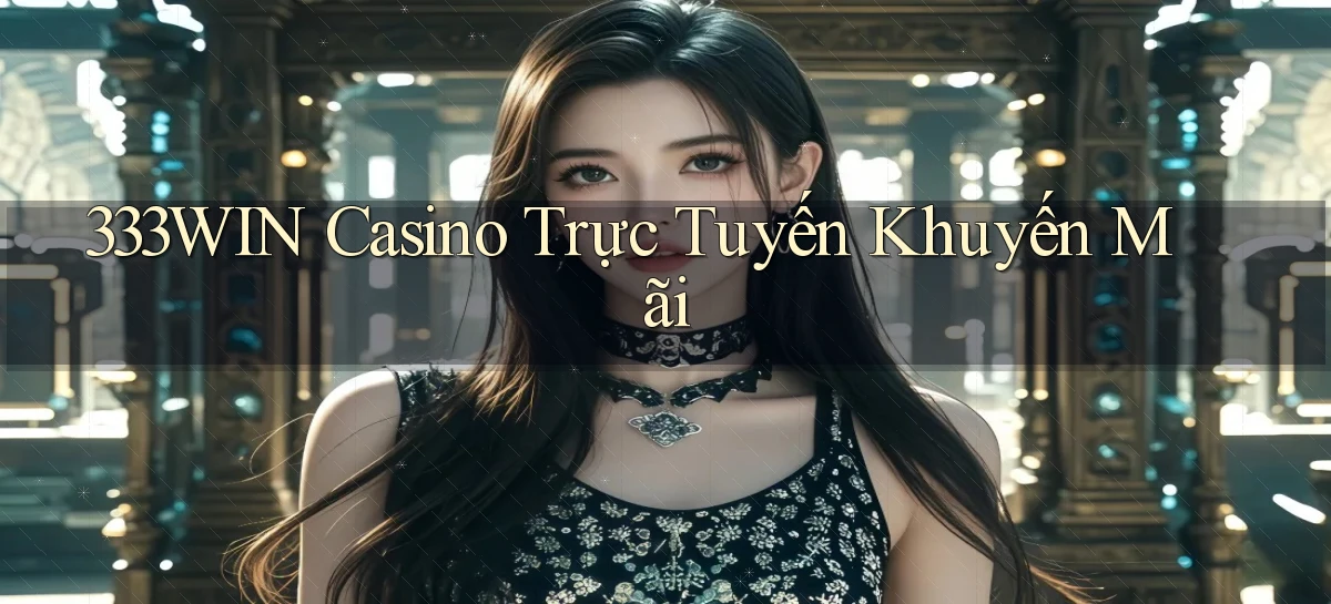 333win casino trực tuyến khuyến mãi