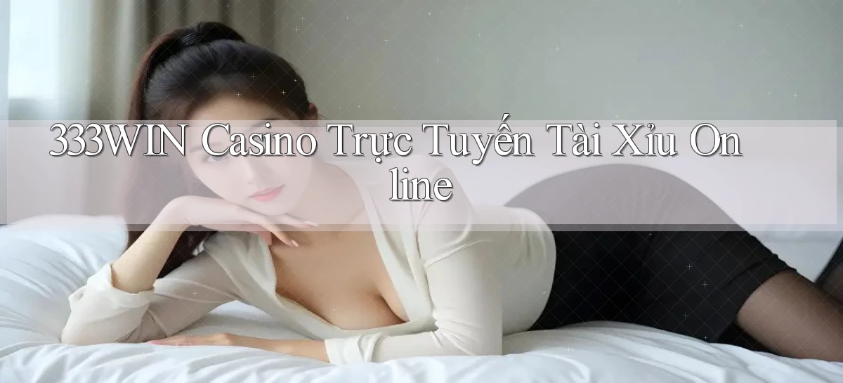 333win casino trực tuyến tài xỉu online