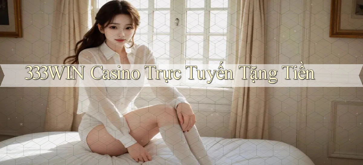333win casino trực tuyến tặng tiền