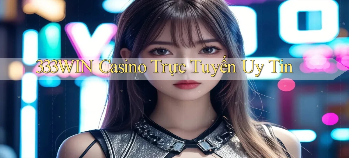333win casino trực tuyến uy tín