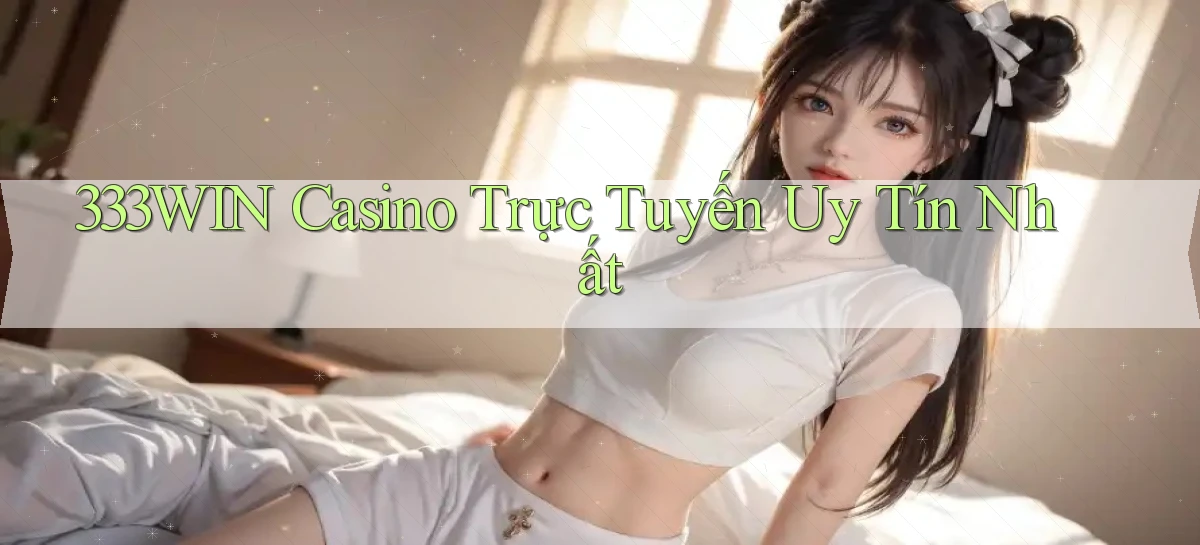 333win casino trực tuyến uy tín nhất