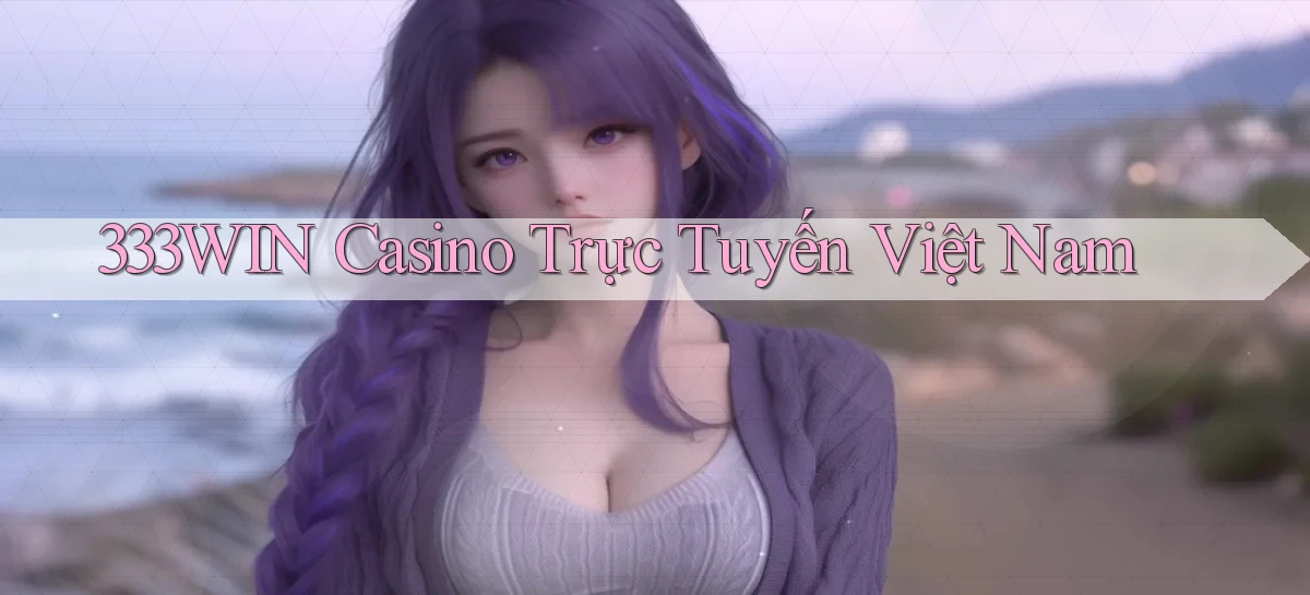 333win casino trực tuyến việt nam