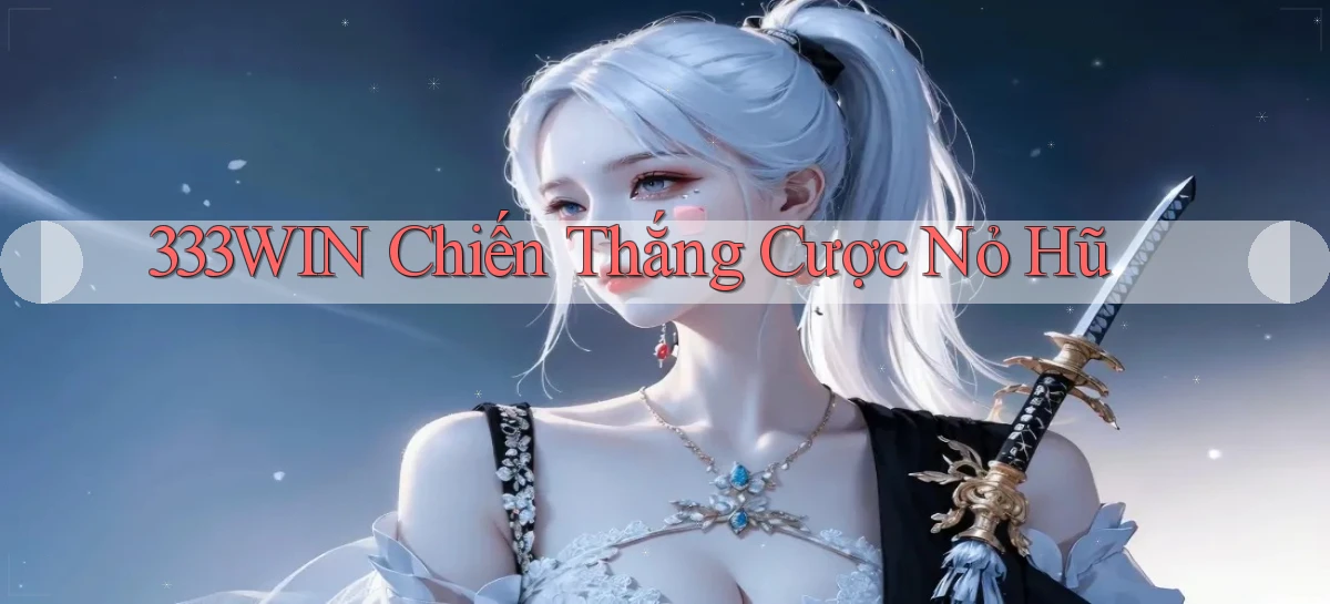 333win  chiến thắng cược nỏ hũ