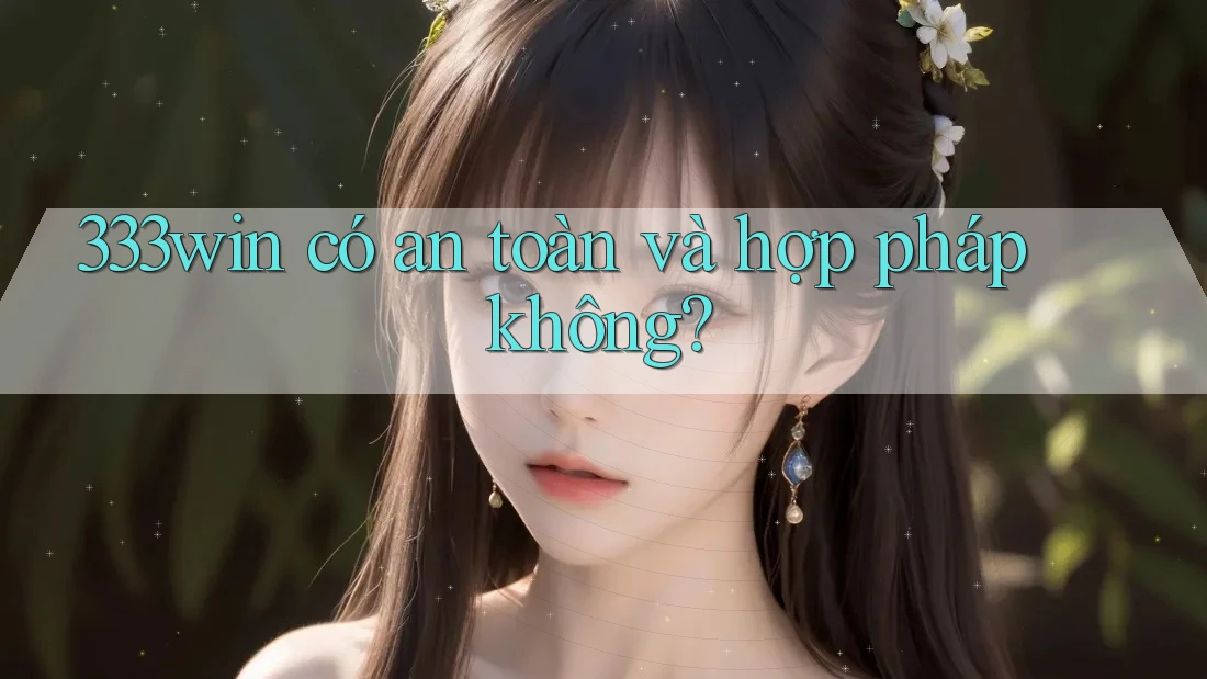 333win có an toàn và hợp pháp không?