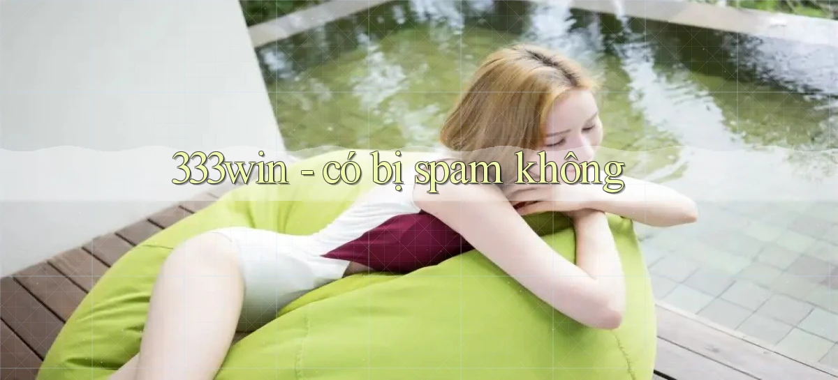 333win   có bị spam không