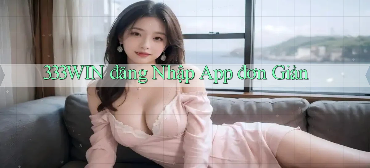 333win  đăng nhập app đơn giản