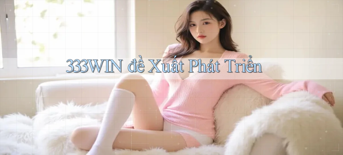 333win  đề xuất phát triển