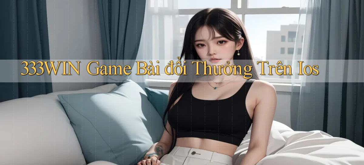 333win  game bài đổi thưởng trên ios