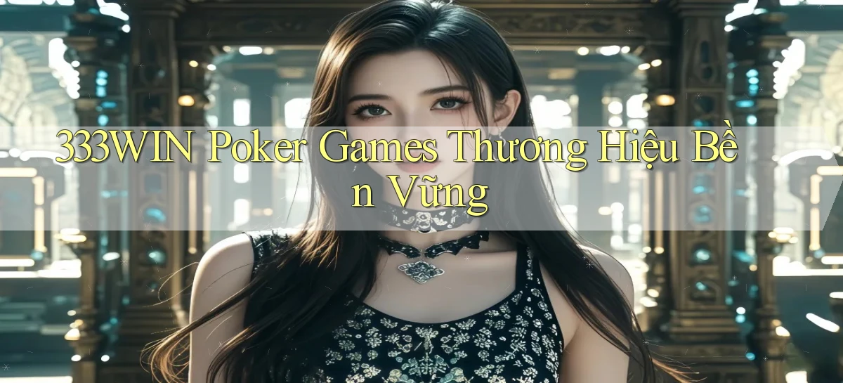333win  poker games thương hiệu bền vững