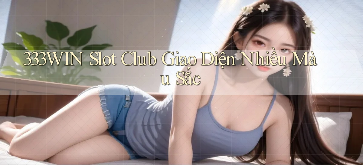 333win  slot club giao diện nhiều màu sắc