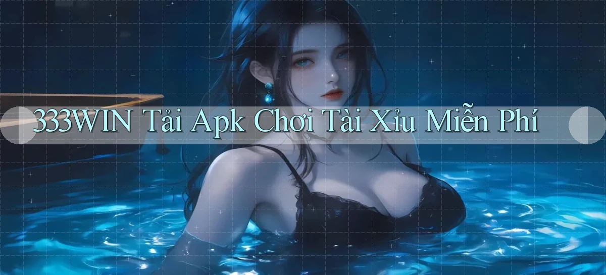 333win  tải apk chơi tài xỉu miễn phí