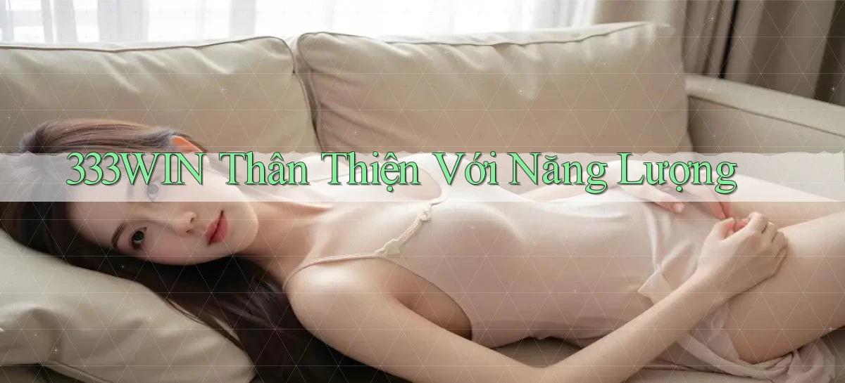 333win  thân thiện với năng lượng
