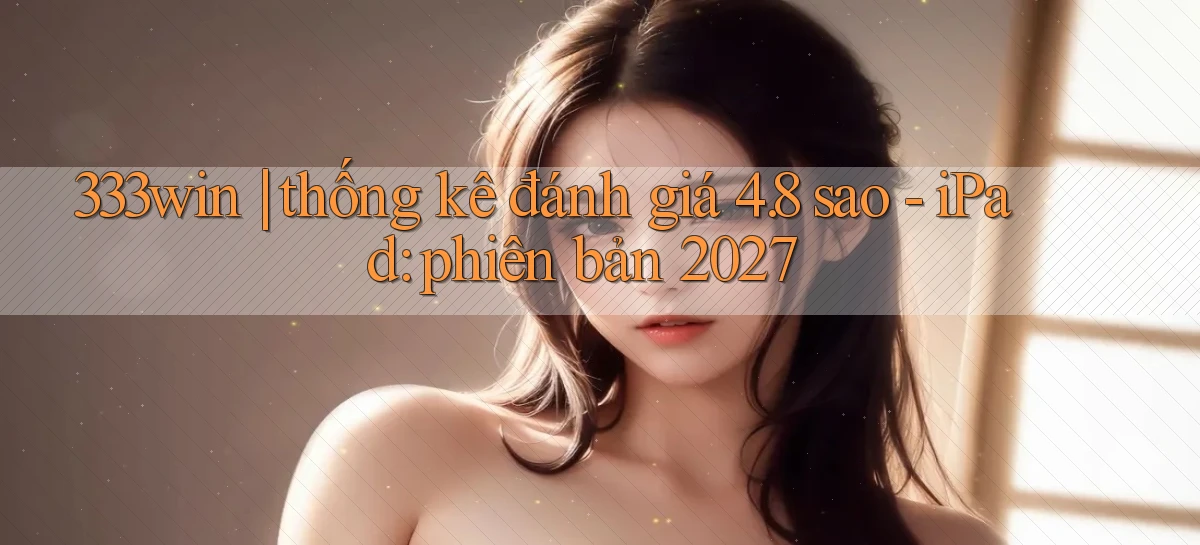 333win thống kê đánh giá 4.8 sao   iPad phiên bản 2027