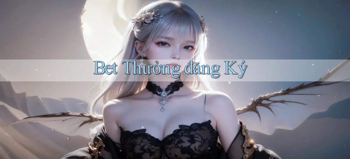 bet Thưởng đăng ký
