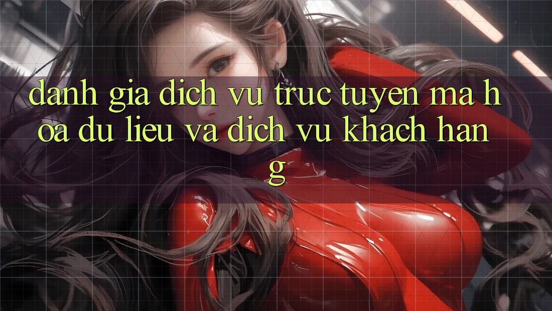 Đánh Giá Dịch vụ trực tuyến Mã hóa dữ liệu Và Dịch Vụ Khách Hàng Đánh Giá Dịch vụ trực tuyến Mã hóa dữ liệu Và Dịch Vụ Khách Hàng