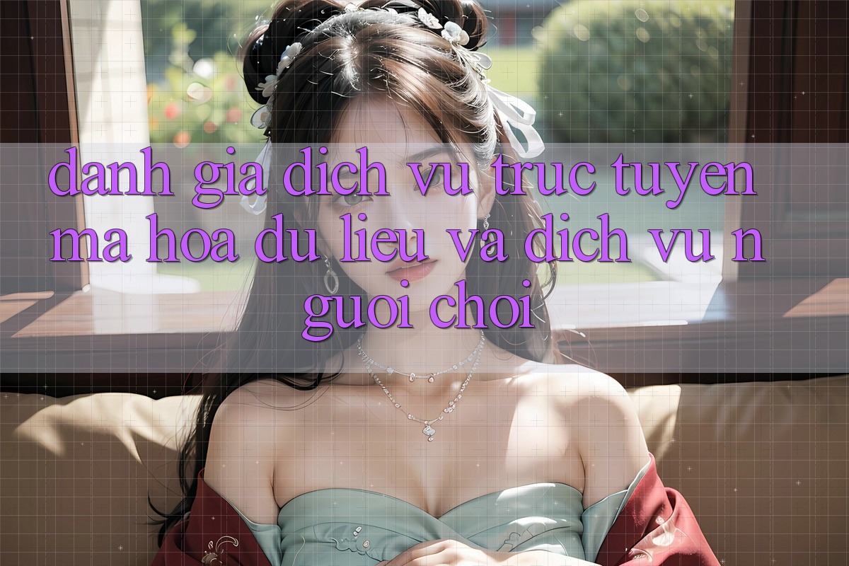 Đánh Giá Dịch vụ trực tuyến Mã hóa dữ liệu Và Dịch Vụ Người chơi Đánh Giá Dịch vụ trực tuyến Mã hóa dữ liệu Và Dịch Vụ Người chơi