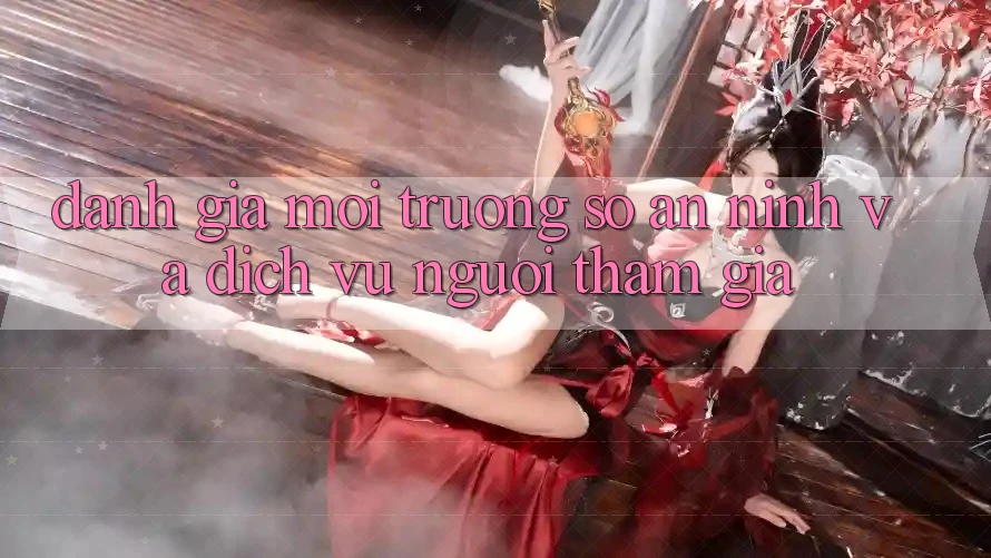 Đánh Giá Môi trường số An ninh Và Dịch Vụ Người tham gia Đánh Giá Môi trường số An ninh Và Dịch Vụ Người tham gia