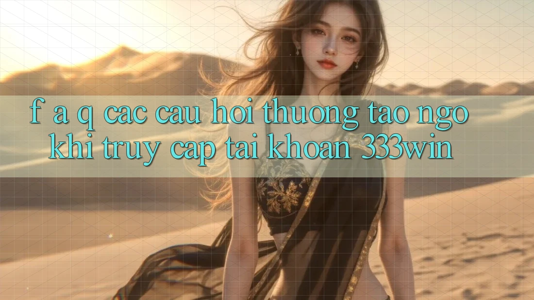 F. A. Q - Các Câu Hỏi Thường Tao ngộ Khi Truy cập tài khoản 333win F. A. Q - Các Câu Hỏi Thường Tao ngộ Khi Truy cập tài khoản 333win