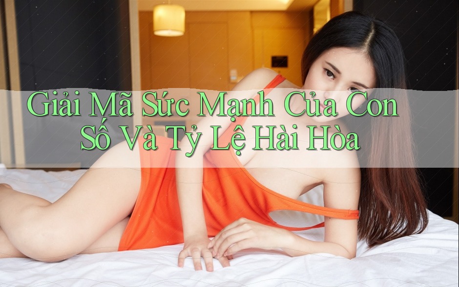 Giải Mã Sức Mạnh Của Con Số Và Tỷ Lệ Hài Hòa Giải Mã Sức Mạnh Của Con Số Và Tỷ Lệ Hài Hòa
