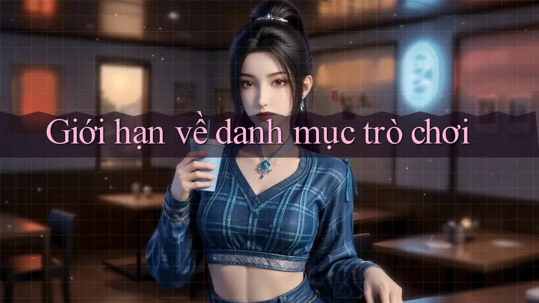 Giới hạn về danh mục trò chơi Giới hạn về danh mục trò chơi