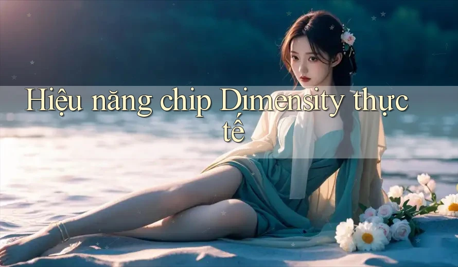 Hiệu năng chip Dimensity thực tế