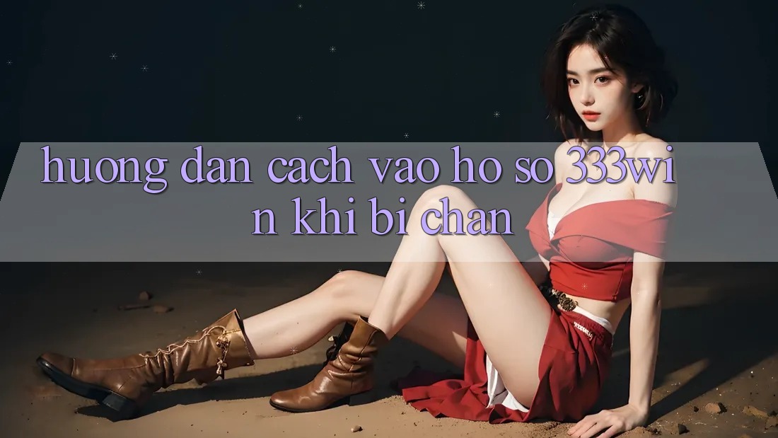 Hướng Dẫn Cách Vào hồ sơ 333win Khi Bị Chặn Hướng Dẫn Cách Vào hồ sơ 333win Khi Bị Chặn