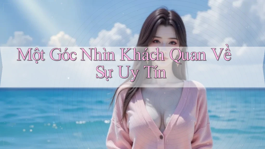 Một Góc Nhìn Khách Quan Về Sự Uy Tín