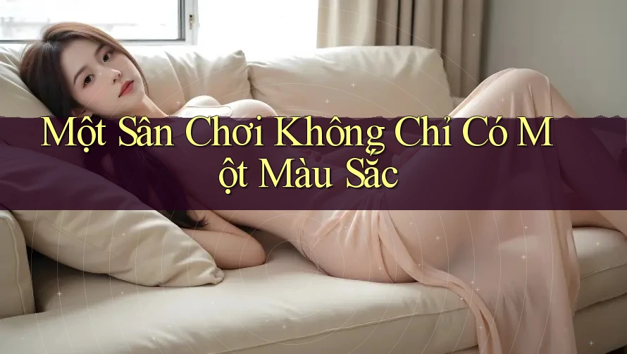 Một Sân Chơi Không Chỉ Có Một Màu Sắc Một Sân Chơi Không Chỉ Có Một Màu Sắc
