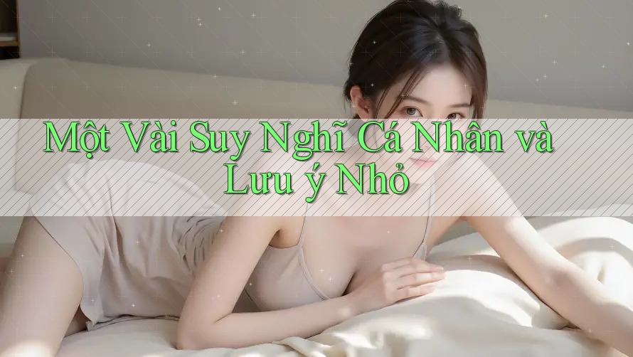 Một Vài Suy Nghĩ Cá Nhân và Lưu ý Nhỏ Một Vài Suy Nghĩ Cá Nhân và Lưu ý Nhỏ