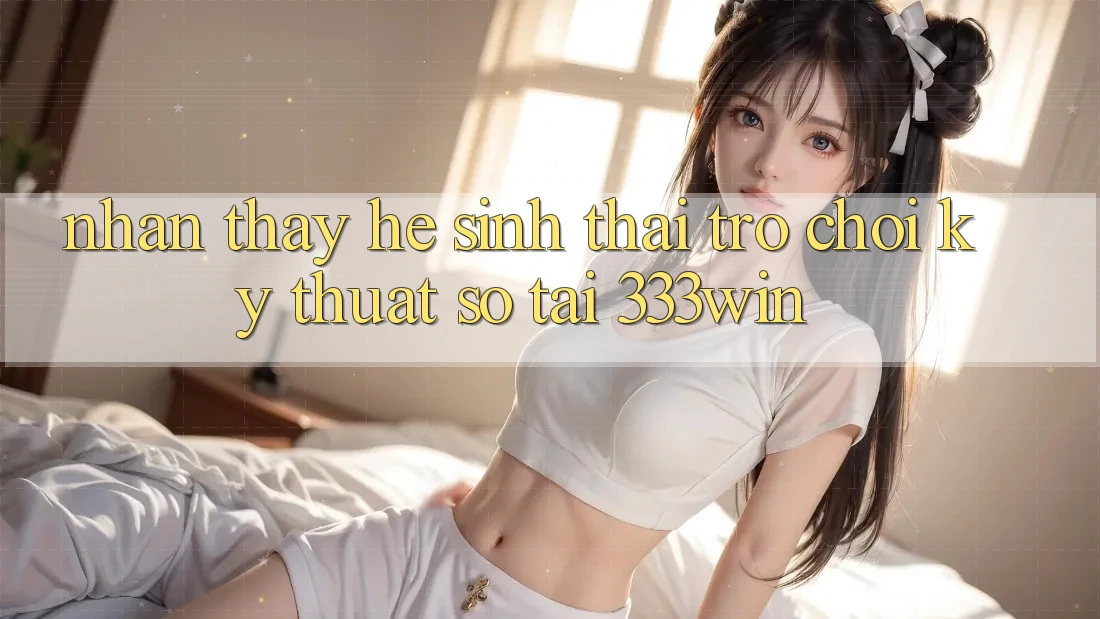 Nhận thấy Hệ Sinh Thái Trò chơi Kỹ Thuật Số Tại 333win Nhận thấy Hệ Sinh Thái Trò chơi Kỹ Thuật Số Tại 333win