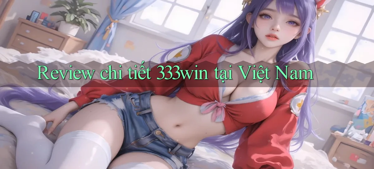 Review chi tiết 333win tại Việt Nam