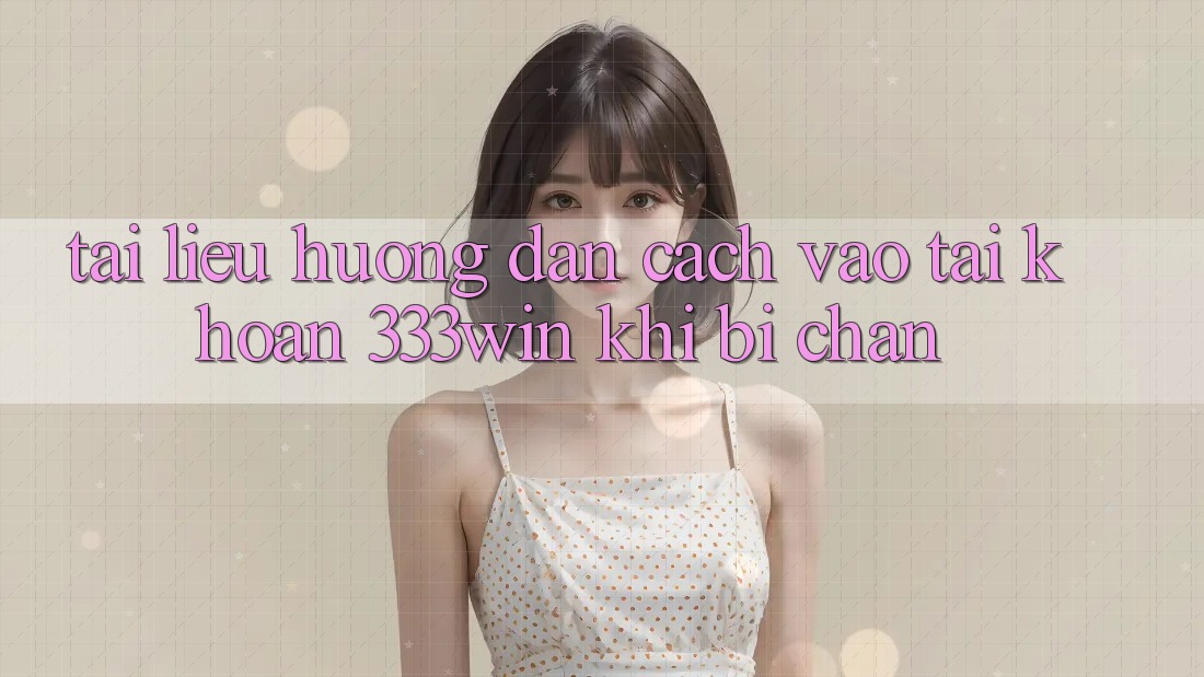 Tài liệu hướng dẫn Cách Vào tài khoản 333win Khi Bị Chặn Tài liệu hướng dẫn Cách Vào tài khoản 333win Khi Bị Chặn