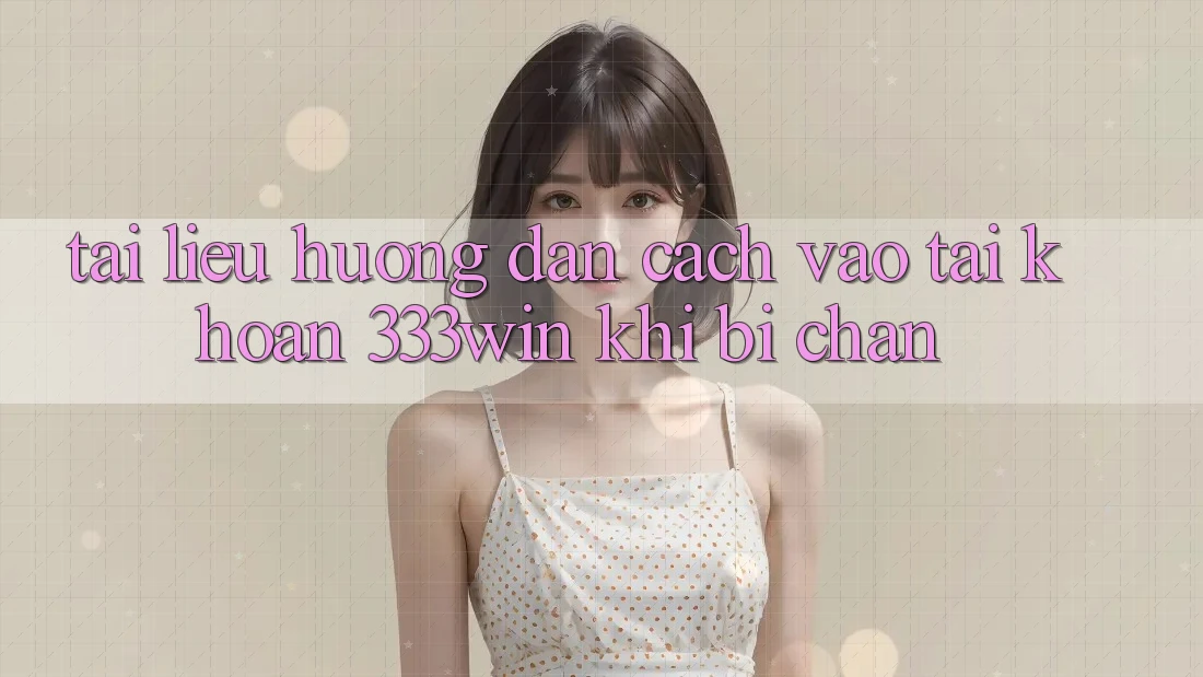 Tài liệu hướng dẫn Cách Vào tài khoản 333win Khi Bị Chặn Tài liệu hướng dẫn Cách Vào tài khoản 333win Khi Bị Chặn