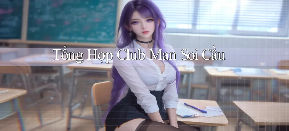 tổng hợp club man soi cầu