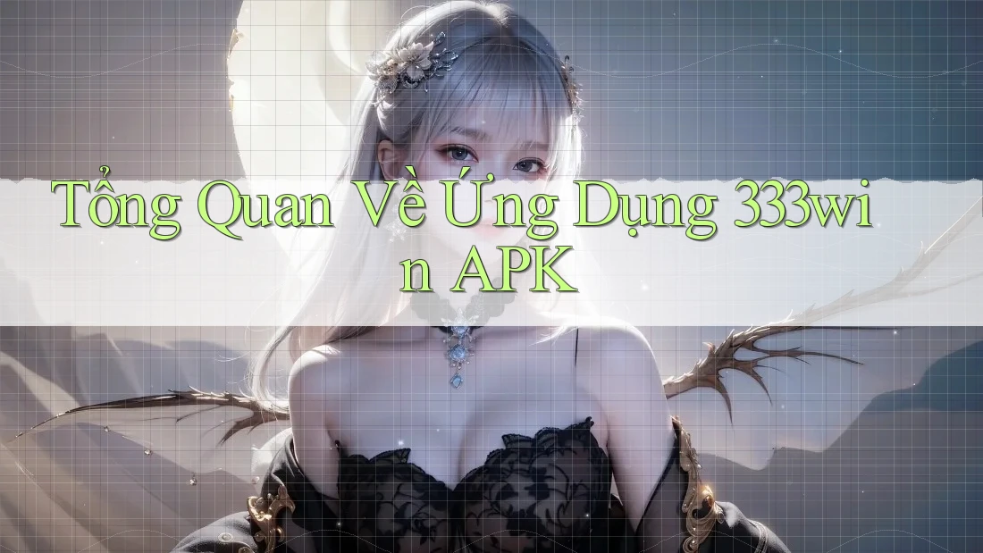 Tổng Quan Về Ứng Dụng 333win APK Tổng Quan Về Ứng Dụng 333win APK