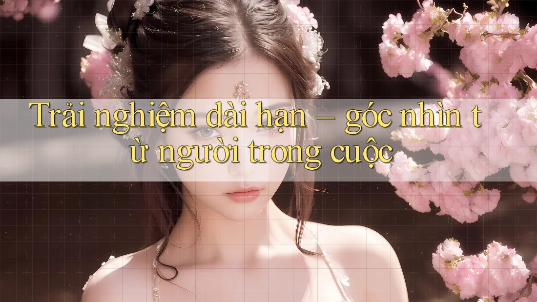 Trải nghiệm dài hạn – góc nhìn từ người trong cuộc Trải nghiệm dài hạn – góc nhìn từ người trong cuộc